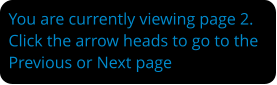 You are currently viewing page 2. Click the arrow heads to go to the Previous or Next page