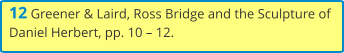 12 Greener & Laird, Ross Bridge and the Sculpture of Daniel Herbert, pp. 10 – 12.