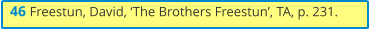 46 Freestun, David, ‘The Brothers Freestun’, TA, p. 231.