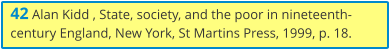 42 Alan Kidd , State, society, and the poor in nineteenth-century England, New York, St Martins Press, 1999, p. 18.