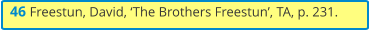 46 Freestun, David, ‘The Brothers Freestun’, TA, p. 231.