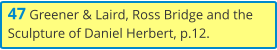 47 Greener & Laird, Ross Bridge and the Sculpture of Daniel Herbert, p.12.