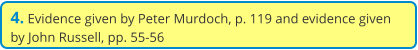 4. Evidence given by Peter Murdoch, p. 119 and evidence given by John Russell, pp. 55-56
