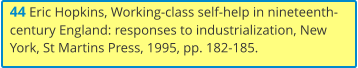 44 Eric Hopkins, Working-class self-help in nineteenth-century England: responses to industrialization, New York, St Martins Press, 1995, pp. 182-185.