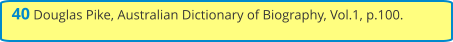 40 Douglas Pike, Australian Dictionary of Biography, Vol.1, p.100.
