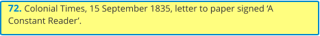 72. Colonial Times, 15 September 1835, letter to paper signed ‘A Constant Reader’.