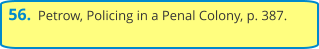 56.  Petrow, Policing in a Penal Colony, p. 387.