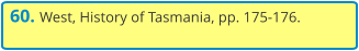 60. West, History of Tasmania, pp. 175-176.