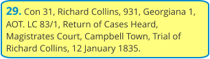 29. Con 31, Richard Collins, 931, Georgiana 1, AOT. LC 83/1, Return of Cases Heard, Magistrates Court, Campbell Town, Trial of Richard Collins, 12 January 1835.