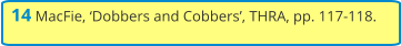 14 MacFie, ‘Dobbers and Cobbers’, THRA, pp. 117-118.