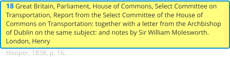18 Great Britain, Parliament, House of Commons, Select Committee on Transportation, Report from the Select Committee of the House of Commons on Transportation: together with a letter from the Archbishop of Dublin on the same subject: and notes by Sir William Molesworth. London, Henry Hooper, 1838, p. 16.