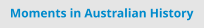 Moments in Australian History