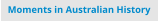 Moments in Australian History