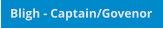 Bligh - Captain/Govenor